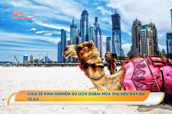 Chia sẻ kinh nghiệm du lịch Dubai mùa thu siêu đầy đủ từ A-Z