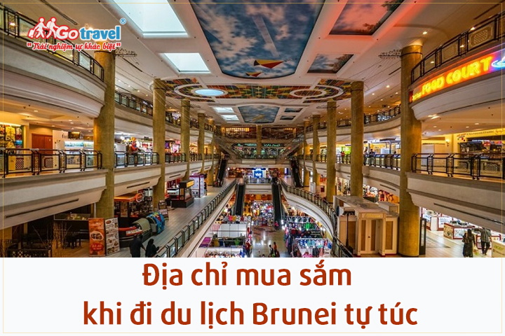 Du lịch Brunei tự túc đừng bỏ qua những địa chỉ mua sắm hấp dẫn này!