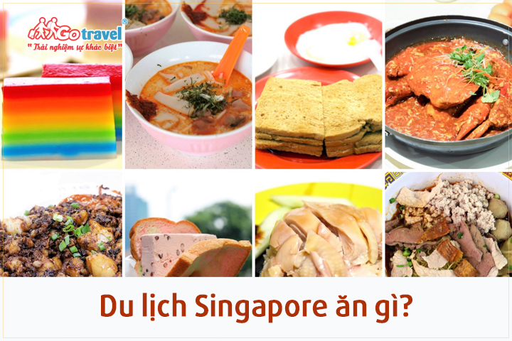 Du lịch Singapore ăn gì? Bạn phải thử ngay 5 món ăn này khi đến Sing!