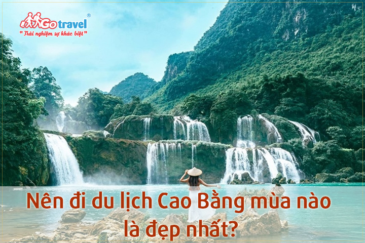 Nên đi du lịch Cao Bằng mùa nào là đẹp nhất?