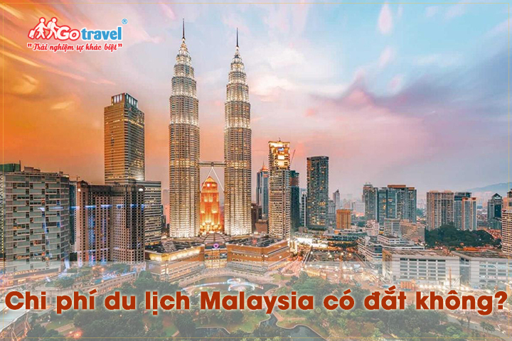 Chi phí du lịch Malaysia có đắt không?