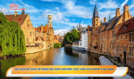 Du lịch Bỉ chia sẻ trọn bộ kinh nghiệm cực hữu ích dành cho bạn