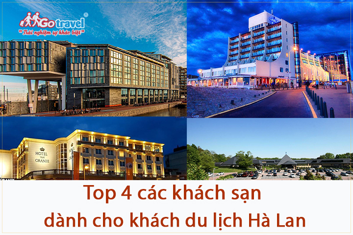 Top 4 khách sạn tốt nhất dành cho khách du lịch Hà Lan