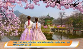 Top các địa điểm du lịch Hàn Quốc khiến bạn “mê mẩn”quên lối về