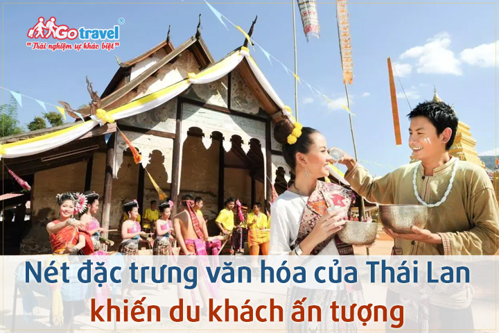 Khám phá nét đặc trưng văn hóa của Thái Lan khiến du khách ấn tượng