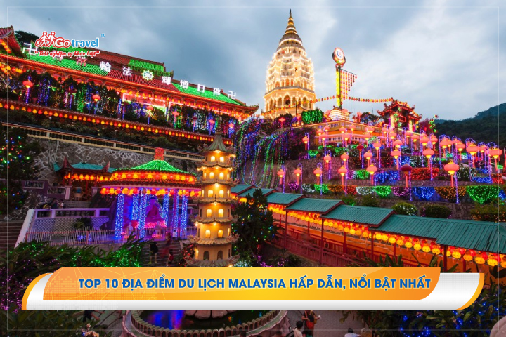 Top 10 địa điểm du lịch Malaysia hấp dẫn, nổi bật nhất năm 2022!