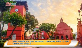 Kinh nghiệm du lịch Malacca – Malaysia được ví như Venice của Châu Á