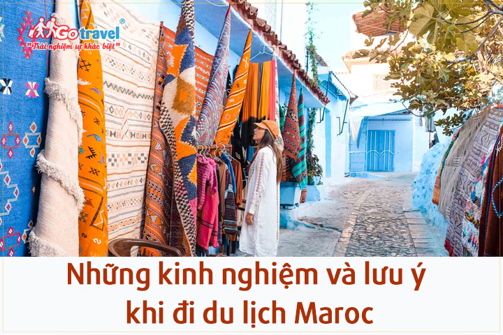 Những kinh nghiệm và lưu ý khi đi du lịch Maroc